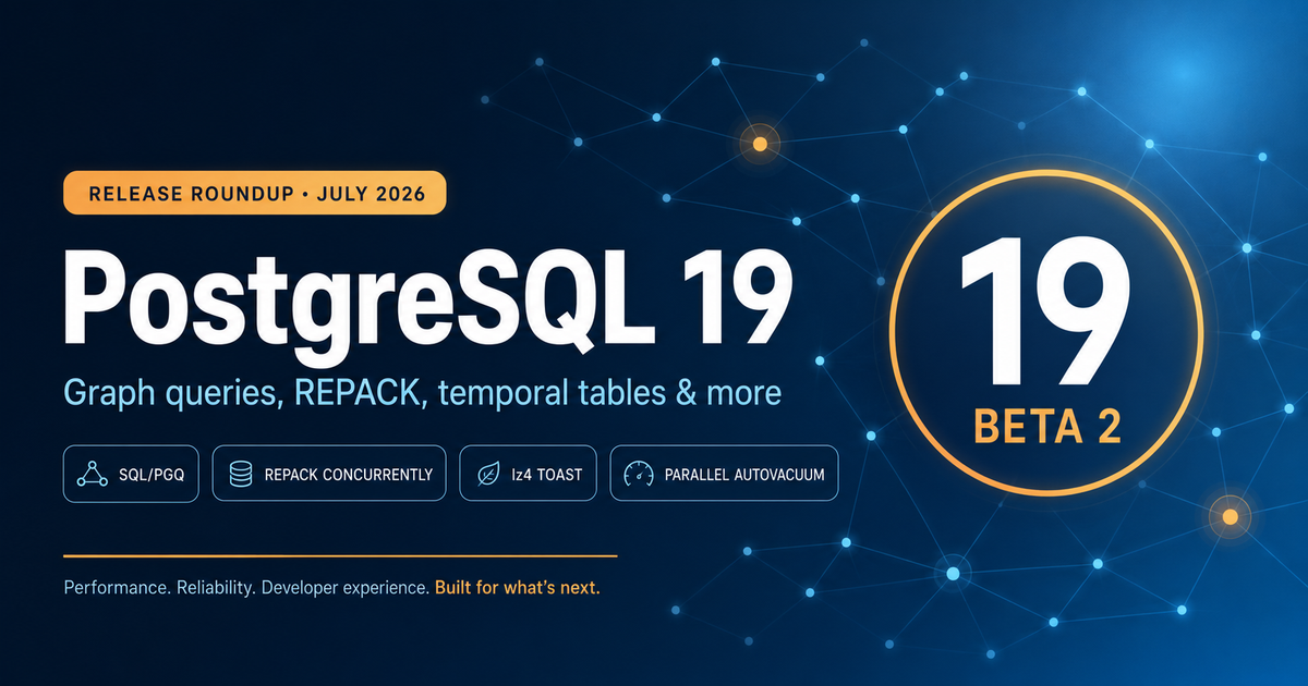 PostgreSQL 19 Beta 2 Is Here: Graph Queries, REPACK, and Everything New in Postgres This Summer