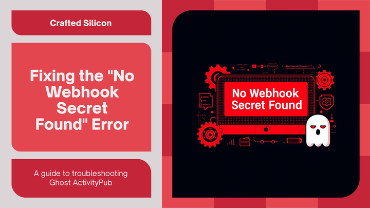 Fixing the "No Webhook Secret Found" Error in Self-Hosted Ghost ActivityPub: A Comprehensive Guide (2025)